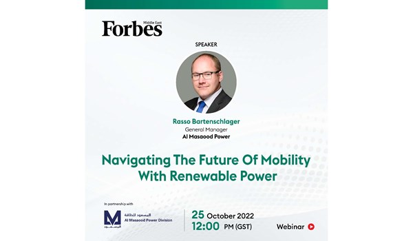 @forbesmiddleeast, in partnership with Al Masaood, Hosting Webinar titled “Navigating the Future of Mobility with Renewable Power"